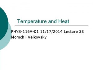 Temperature and Heat PHYS116 A01 11172014 Lecture 38