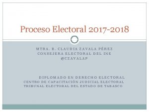 Proceso Electoral 2017 2018 MTRA B CLAUDIA ZAVALA