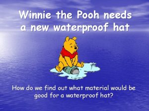 Winnie the Pooh needs a new waterproof hat