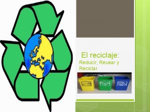El reciclaje Reducir Reusar y Reciclar Qu es