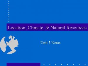 Location Climate Natural Resources Unit 5 Notes Latin