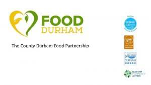 The County Durham Food Partnership About County Durham