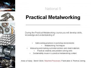 National 5 Practical Metalworking During the Practical Metalworking