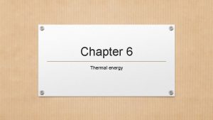 Chapter 6 Thermal energy 6 1 Thermal Energy