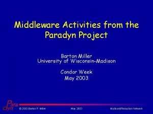 Middleware Activities from the Paradyn Project Barton Miller