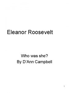 Eleanor Roosevelt Who was she By DAnn Campbell