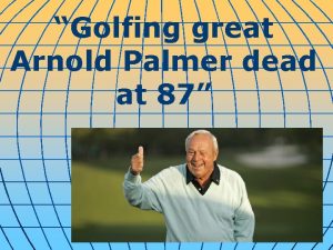 Golfing great Arnold Palmer dead at 87 Arnold