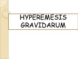 HYPEREMESIS GRAVIDARUM DEFINITION It is a sever type