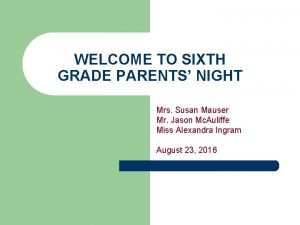 WELCOME TO SIXTH GRADE PARENTS NIGHT Mrs Susan