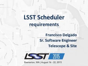LSST Scheduler requirements Francisco Delgado Sr Software Engineer