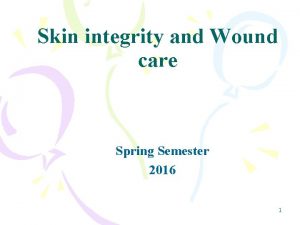 Skin integrity and Wound care Spring Semester 2016