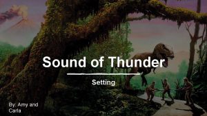 Sound of Thunder Setting By Amy and Carla