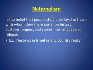 Nationalism Is the belief that people should be