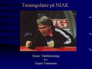 Treningslre p NIAK Emne Taktikktrening Av Espen Tnnessen