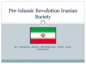 PreIslamic Revolution Iranian Society BY BRIANA HANA SHARMANE
