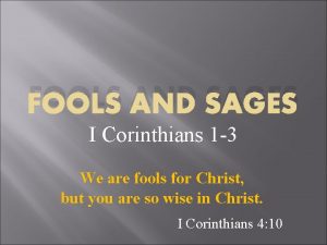 FOOLS AND SAGES I Corinthians 1 3 We