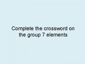 Complete the crossword on the group 7 elements