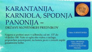 KARANTANIJA KARNIOLA SPODNJA PANONIJA DRAVE SLOVENSKIH PREDNIKOV Najprej