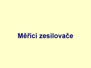 Mc zesilovae Mic zesilovae slou k zeslen malch