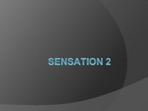 SENSATION 2 Audition Audition Perception of sound Sounds