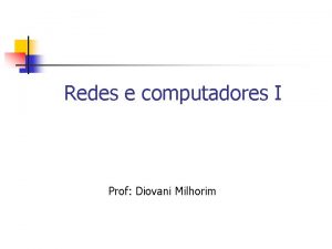 Redes e computadores I Prof Diovani Milhorim Rede