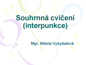 Souhrnn cvien interpunkce Mgr Nikola Vykydalov Doplte a