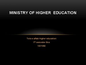 MINISTRY OF HIGHER EDUCATION Toloeaftab higher education 1
