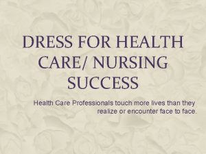 DRESS FOR HEALTH CARE NURSING SUCCESS Health Care