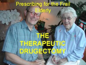 Prescribing for the Frail Elderly THERAPEUTIC DRUGECTOMY CASE