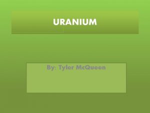 URANIUM By Tyler Mc Queen Atomic Weight 238
