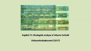 Kapitel 21 Strategisk analyse af interne forhold Virksomhedskonomi