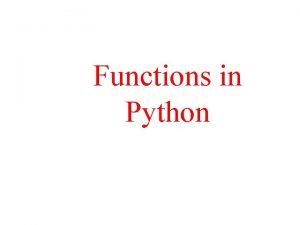 Functions in Python Function A function is a