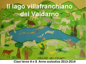 Il lago villafranchiano del Valdarno Classi terze A