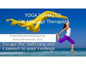 YOGA SOMATICS For Massage Therapists Presented and Developed