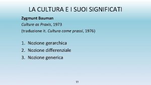 LA CULTURA E I SUOI SIGNIFICATI Zygmunt Bauman