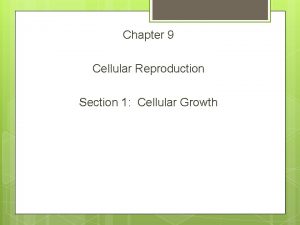 Chapter 9 Cellular Reproduction Section 1 Cellular Growth