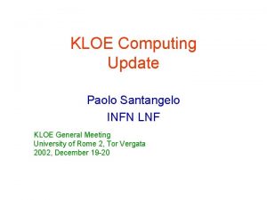 KLOE Computing Update Paolo Santangelo INFN LNF KLOE