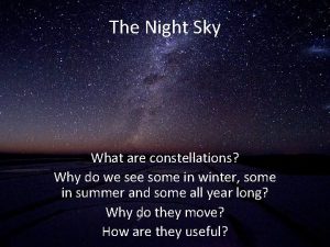 The Night Sky What are constellations Why do