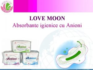 LOVE MOON Absorbante igienice cu Anioni Organizatia Mondiala
