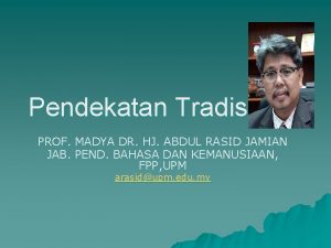 Pendekatan Tradisional PROF MADYA DR HJ ABDUL RASID