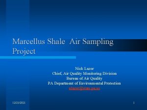 Marcellus Shale Air Sampling Project Nick Lazor Chief