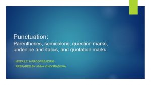 Punctuation Parentheses semicolons question marks underline and italics