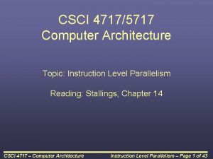 CSCI 47175717 Computer Architecture Topic Instruction Level Parallelism