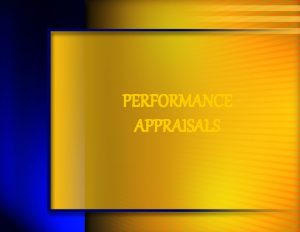 PERFORMANCE APPRAISALS Performers Appraisal Learning Objectives Explain Purposes