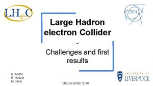 Large Hadron electron Collider Challenges and first results