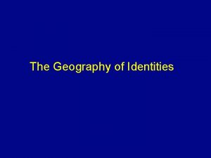 The Geography of Identities Ethnicity and Race Ethnicity