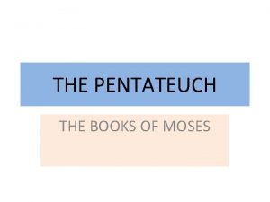 THE PENTATEUCH THE BOOKS OF MOSES THE PENTATEUCH