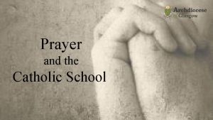 Prayer and the Catholic School Prayer Visible difference