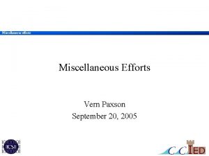 Miscellaneous efforts Miscellaneous Efforts Vern Paxson September 20