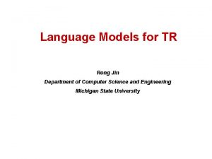 Language Models for TR Rong Jin Department of